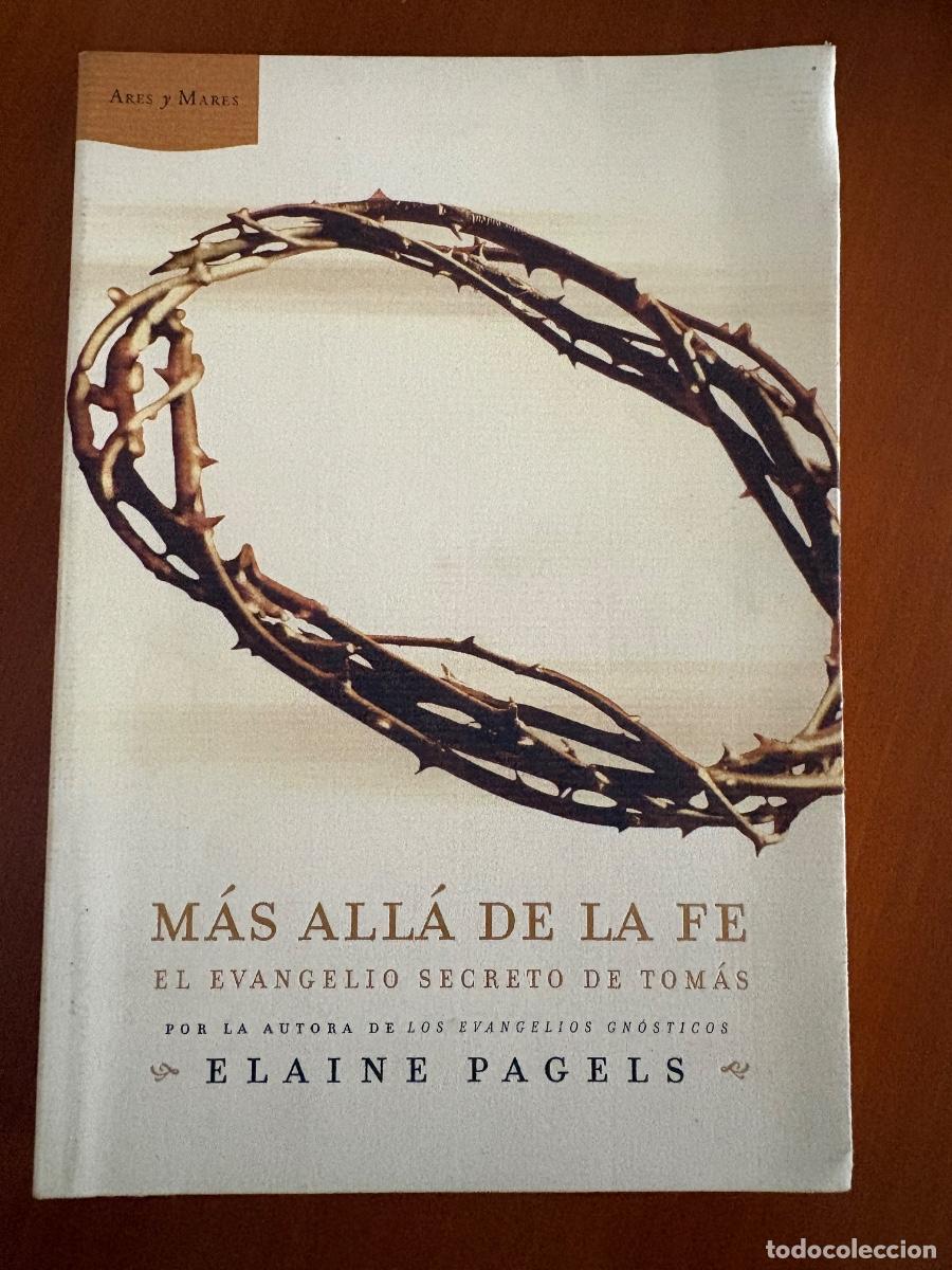 Libros de segunda mano: M&Aacute;S ALL&Aacute; DE LA FE, EL EVANGELIO SECRETO DE TOM&Aacute;S - ELAINE PAGELS - ED. ARES Y MARES - 2004