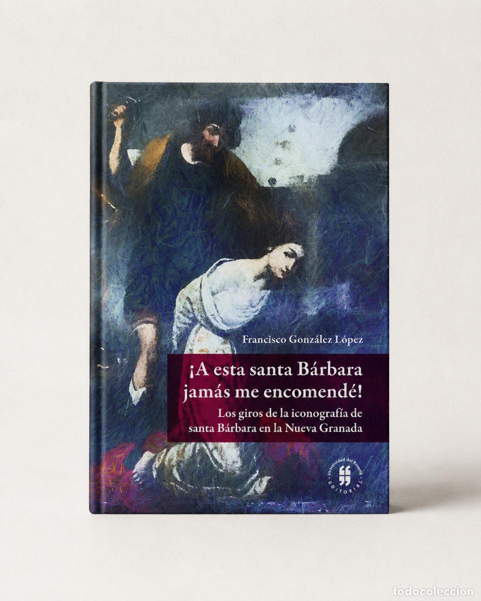 Libros de segunda mano: Francisco Gonz&aacute;lez L&oacute;pez &ndash; &iexcl;A esta santa B&aacute;rbara jam&aacute;s me encomend&eacute;! Los giros de la iconograf&iacute;a LM