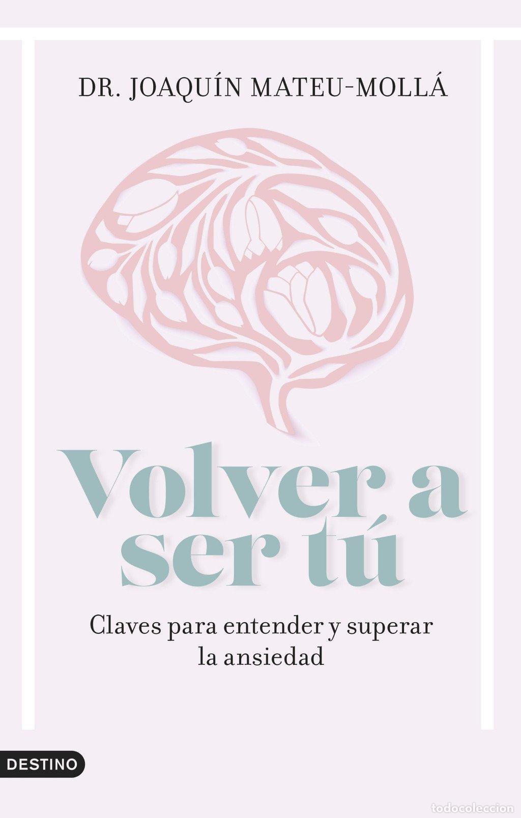 Libros de segunda mano: Volver a Ser T&uacute;: Claves para Entender y Superar la Ansiedad - Joaqu&iacute;n Mateu - Ediciones Destino
