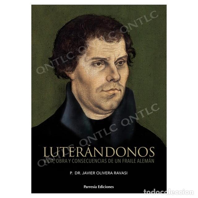 Libros de segunda mano: P. Dr. Javier Olivera Ravasi &ndash; Luter&aacute;ndonos. Vida, obra y consecuencias de un fraile alem&aacute;n &ndash; LM