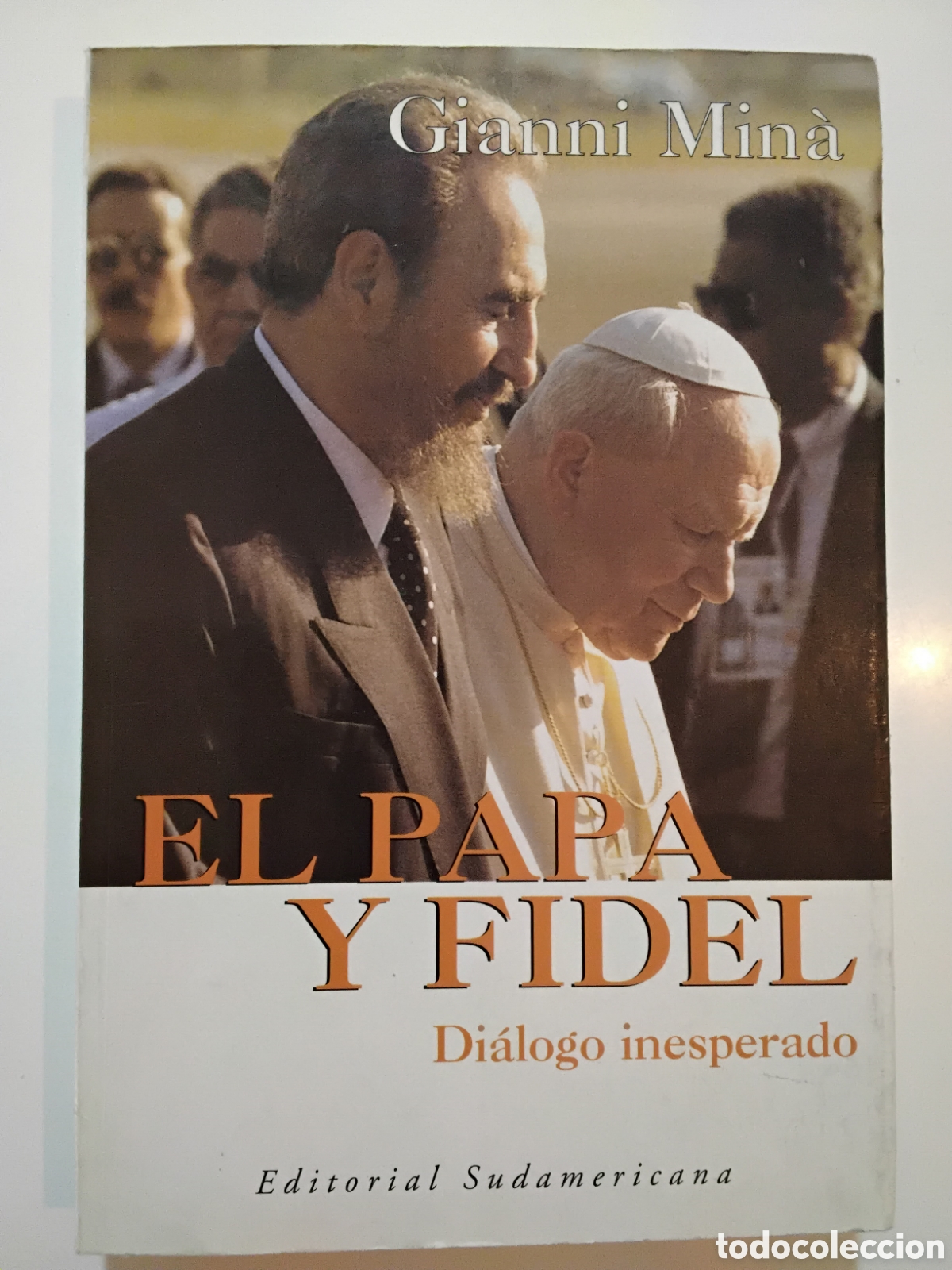 Libros de segunda mano: Gianni Min&agrave; &ndash; El Papa y Fidel. Di&aacute;logo inesperado &ndash; Editorial Sudamericana &ndash; 1999