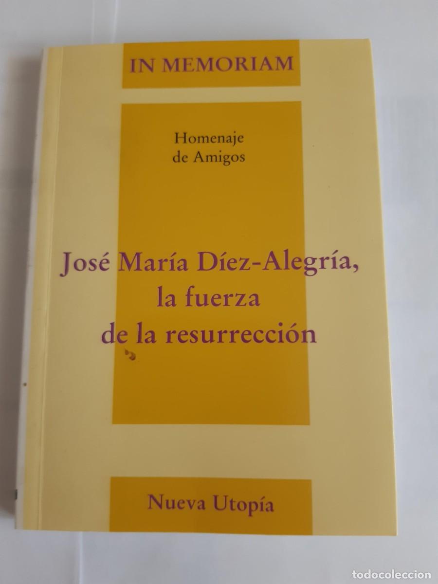 Libros de segunda mano: JOS&Eacute; MAR&Iacute;A D&Iacute;EZ-ALEGR&Iacute;A, LA FUERZA DE LA RESURRECCI&Oacute;N. IN MEMORIAM. HOMENAJE DE AMIGOS - VARIOS AUTO