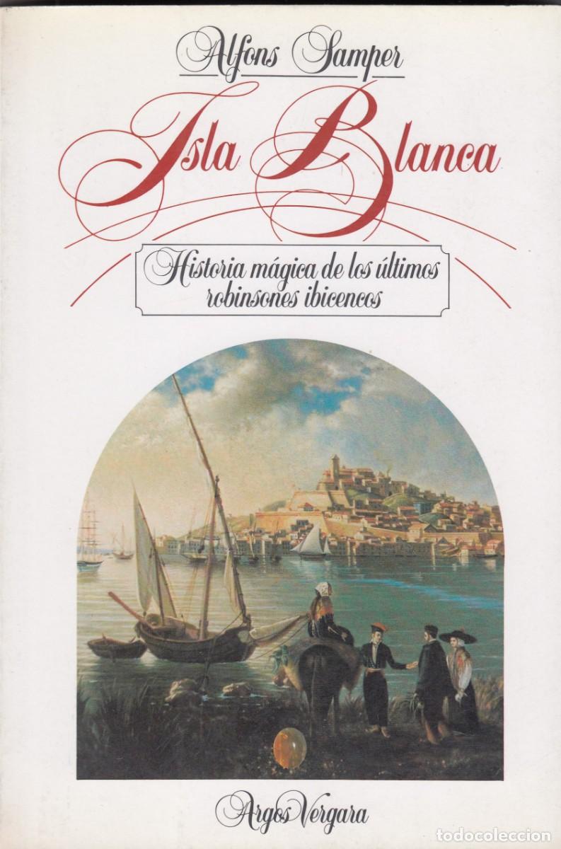 Libros de segunda mano: ISLA BLANCA. HISTORIA M&Aacute;GICA DE LOS &Uacute;LTIMOS ROBINSONES IBICENCOS. ARF