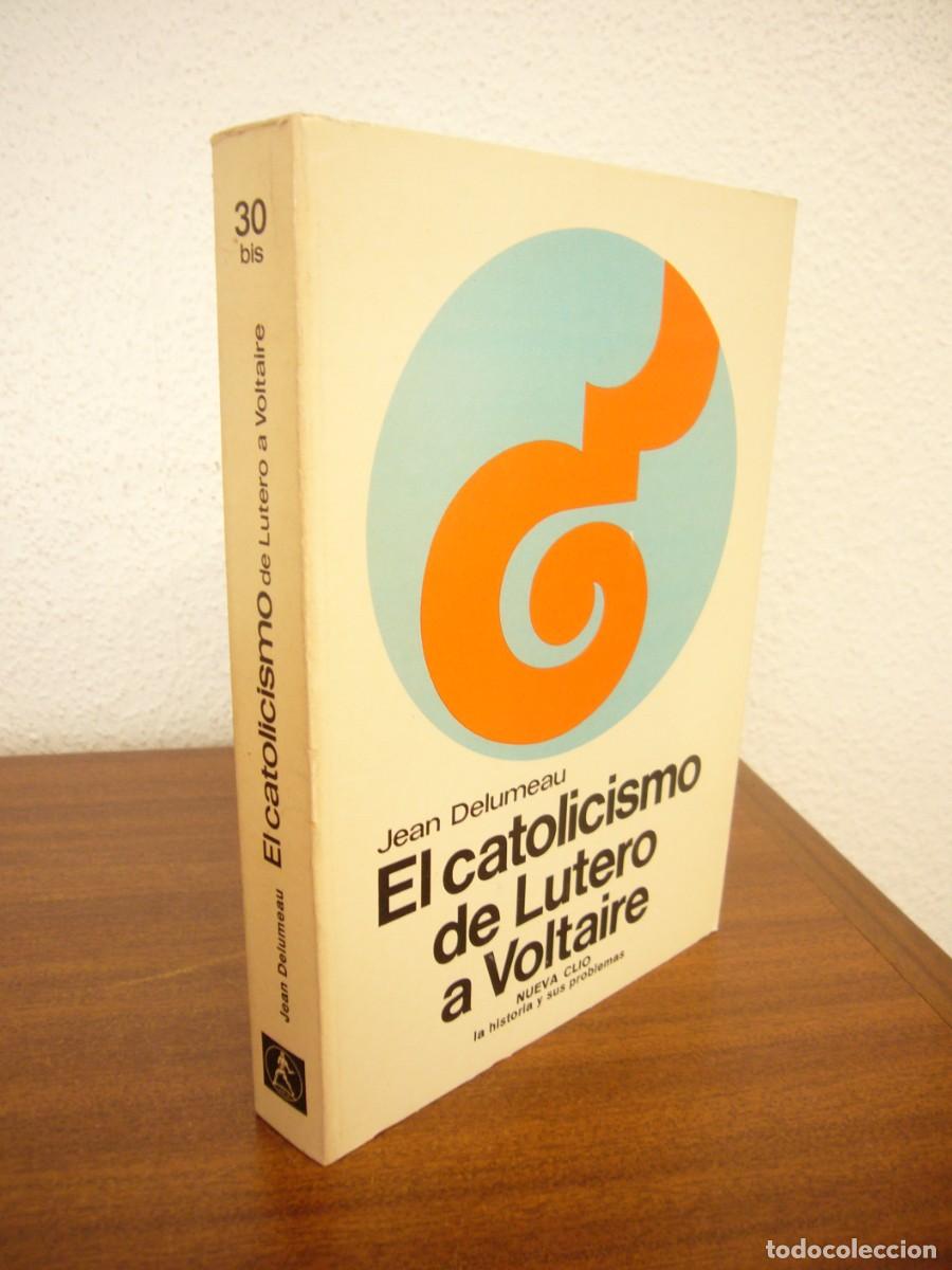 Libros de segunda mano: JEAN DELUMEAU: EL CATOLICISMO DE LUTERO A VOLTAIRE (LABOR, 1973) MUY BUEN ESTADO. RARO.