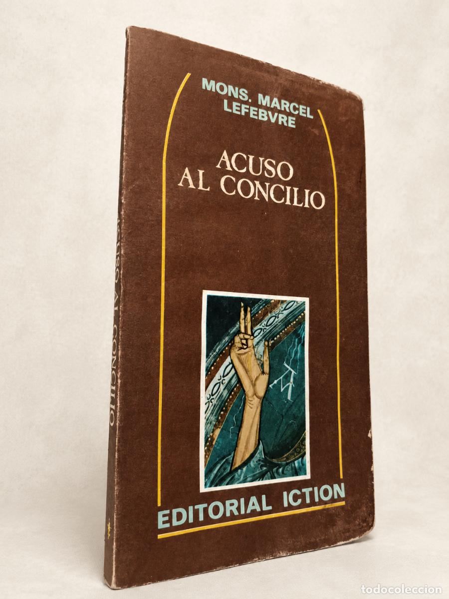 Libros de segunda mano: Mons. Marcel Lefebvre &ndash; Acuso al Concilio &ndash; Editorial Iction &ndash; 1978 &ndash; LM