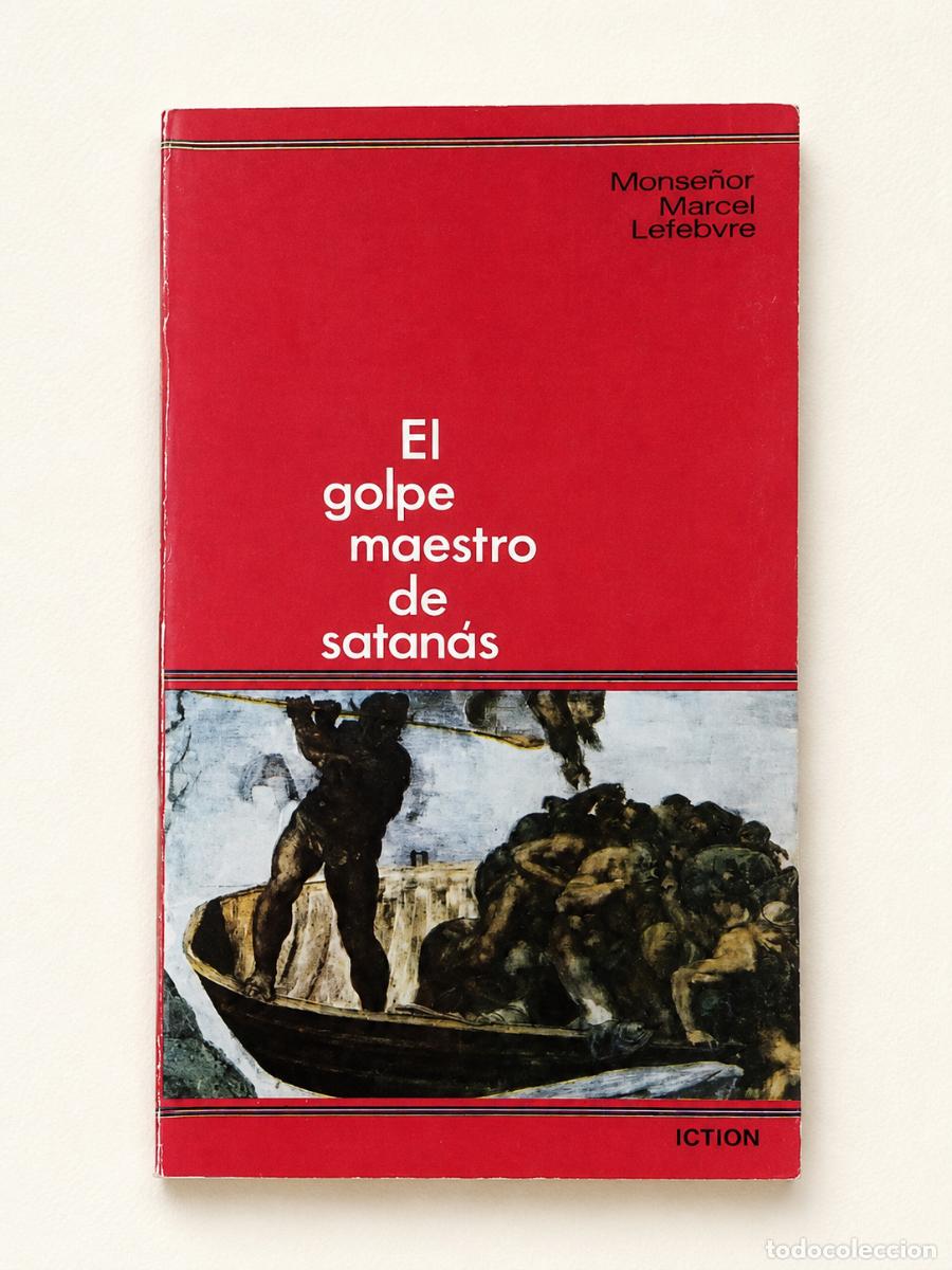 Libros de segunda mano: Monse&ntilde;or Marcel Lefebvre &ndash; El golpe maestro de Satan&aacute;s &ndash; Iction &ndash; 1981