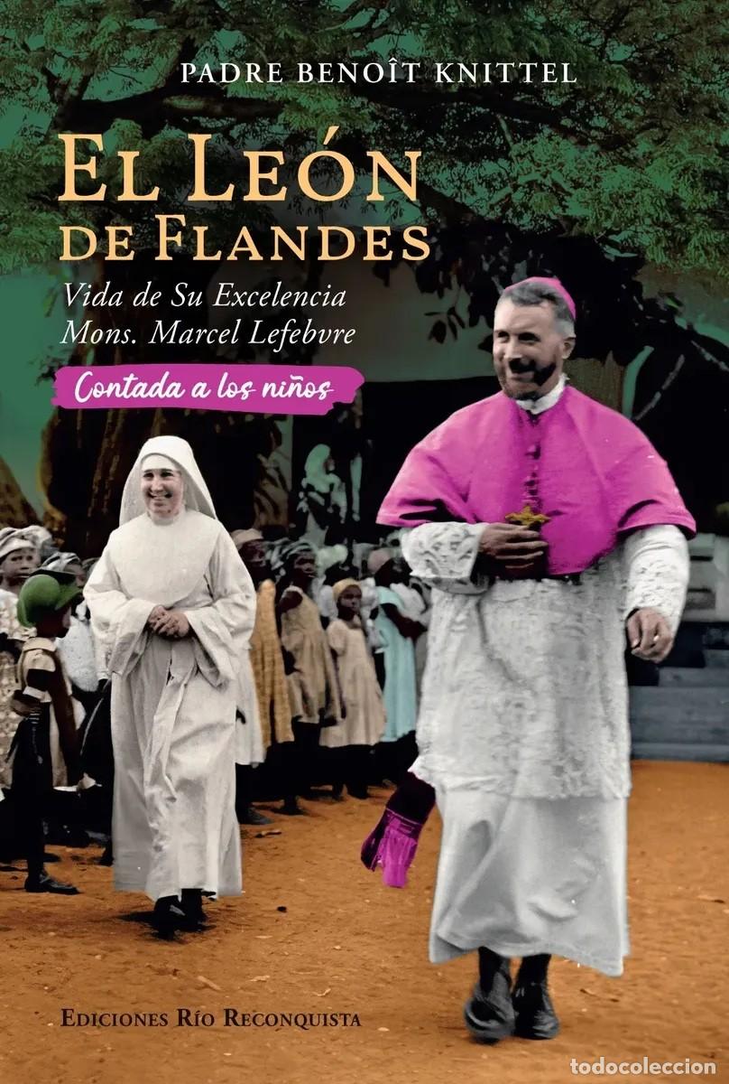 Libros de segunda mano: Padre Beno&icirc;t Knittel &ndash; El le&oacute;n de Flandes. Vida de Su Excelencia Mons. Marcel Lefebvre contada a LM