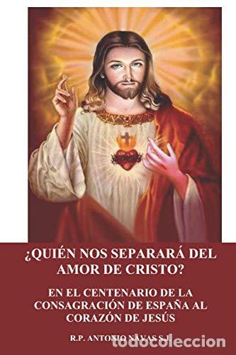 Libros de segunda mano: &iquest;QUIEN NOS SEPARAR&Aacute; DEL AMOR DE CRISTO?: EN EL CENTENARIO DE LA CONSAGRACI&Oacute;N DE ESPA&Ntilde;A AL CORAZ&Oacute;N DE