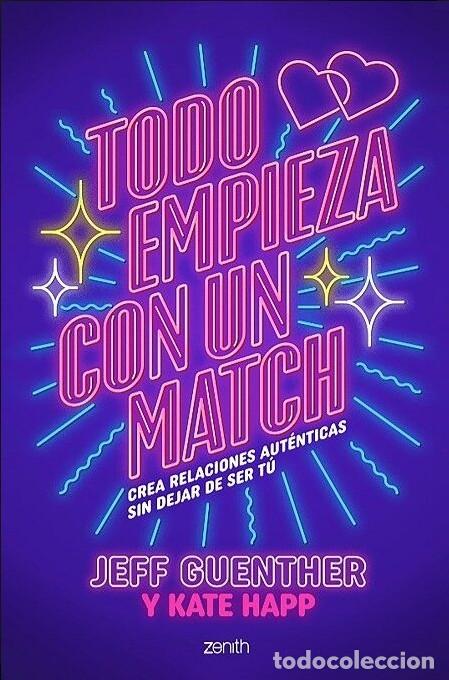 Libros de segunda mano: Todo Empieza con un Match: Crea Relaciones Aut&eacute;nticas Sin Dejar de Ser T&uacute; - Jeff Guenther - Zenith