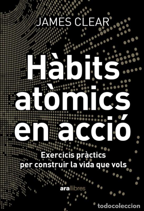Libros de segunda mano: H&agrave;bits At&ograve;mics en Acci&oacute;: Exercicis Pr&agrave;ctics per Construir la Vida Que Vols - James Clear -