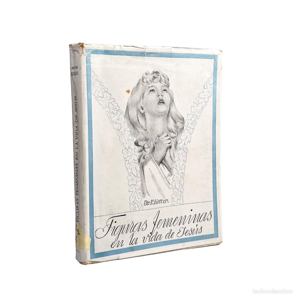 Libros de segunda mano: Figuras Femeninas en la vida de Jes&uacute;s, Dr. P. Ketter
