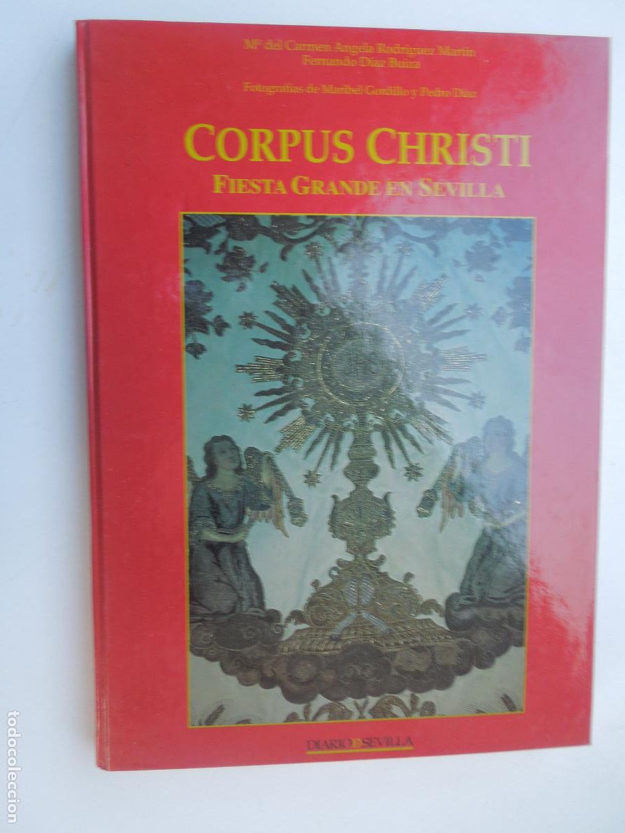 Libros de segunda mano: CORPUS CHRISTI , FIESTA GRANDE EN SEVILLA - M DEL CARMEN ANGELA- DIAZ BUIZA-1996