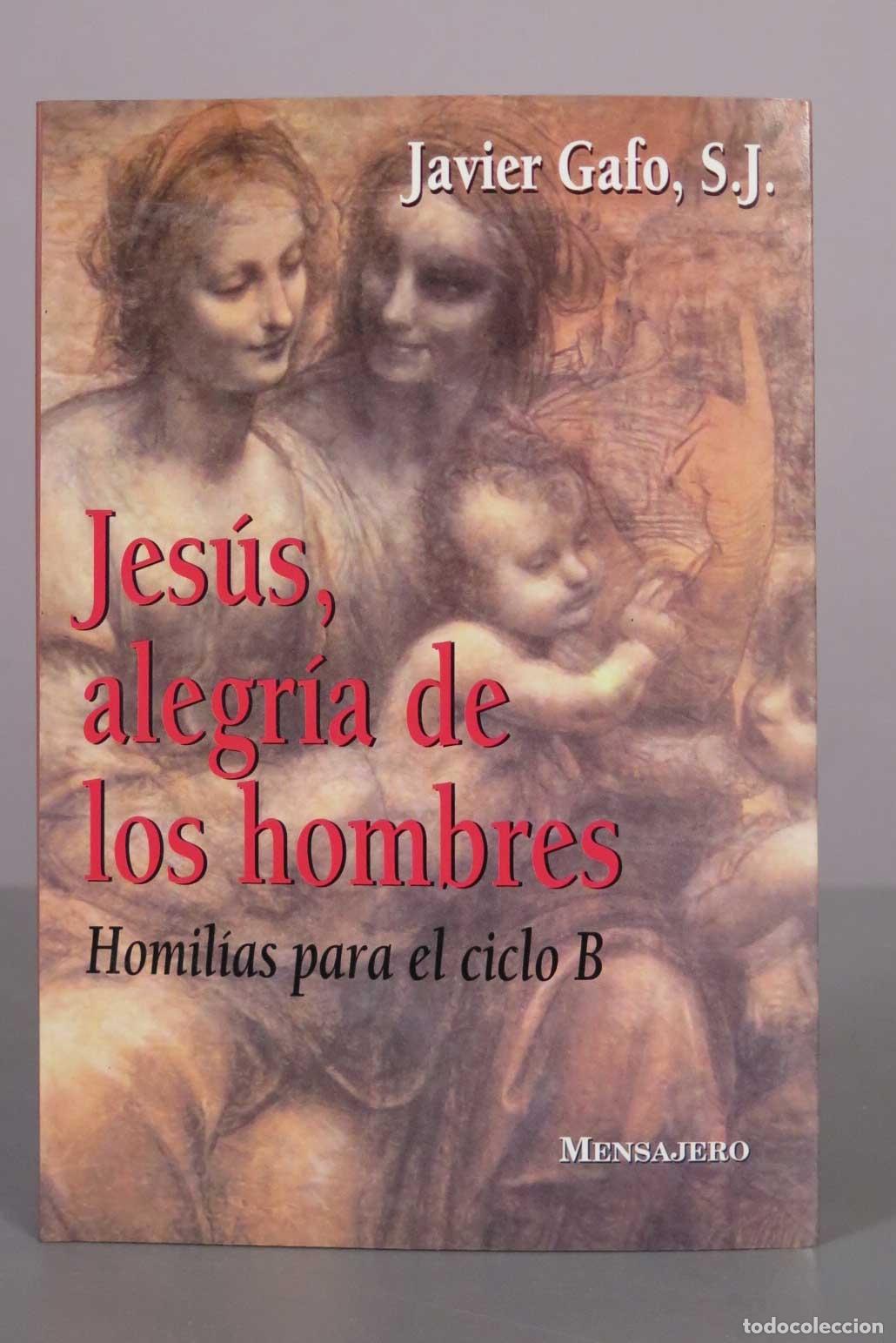 Libros de segunda mano: Jes&uacute;s, alegr&iacute;a de los hombres: Homil&iacute;as para el ciclo B - Javier Gafo, S.J. - Ediciones Mensajero