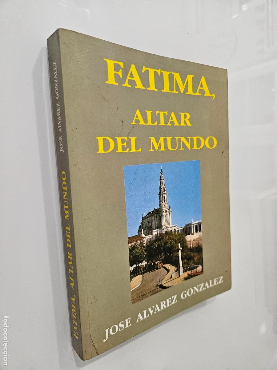 Libros de segunda mano: Fatima, altar del mundo | Jos&eacute; &Aacute;lvarez Gonz&aacute;lez | Imprenta Sanmart&iacute;n, 1997