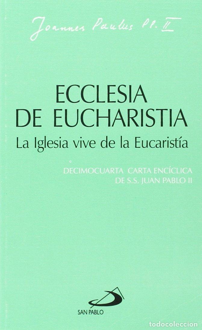 Libros de segunda mano: Ecclesia de eucharistia. La iglesia vive de la eucarist&iacute;a: Decimocuarta carta enc&iacute;clica de Juan Pabl