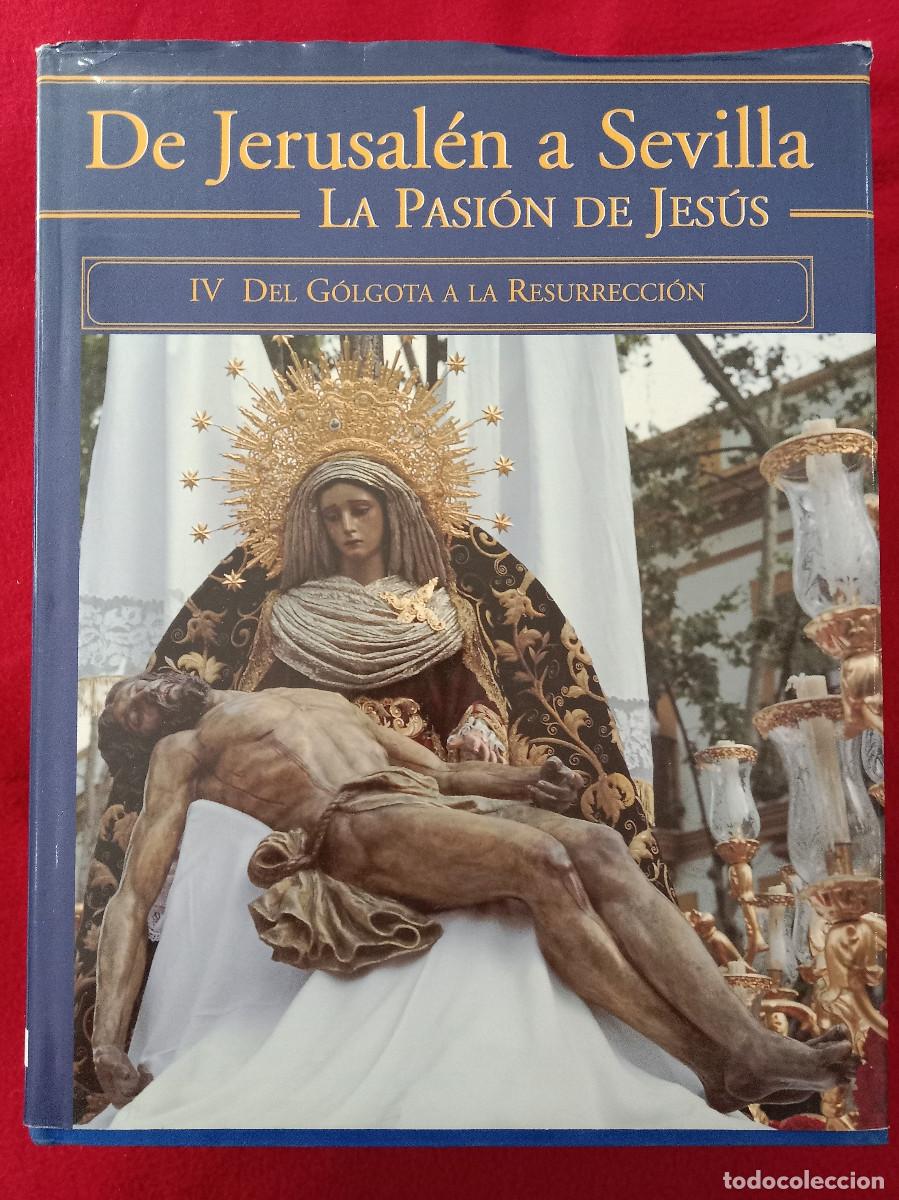 Gebrauchte B&uuml;cher: De Jerusal&eacute;n a Sevilla - La Pasi&oacute;n de Jes&uacute;s - IV Del Golgota a la Resurrecci&oacute;n - Edic. Tartesos 2005