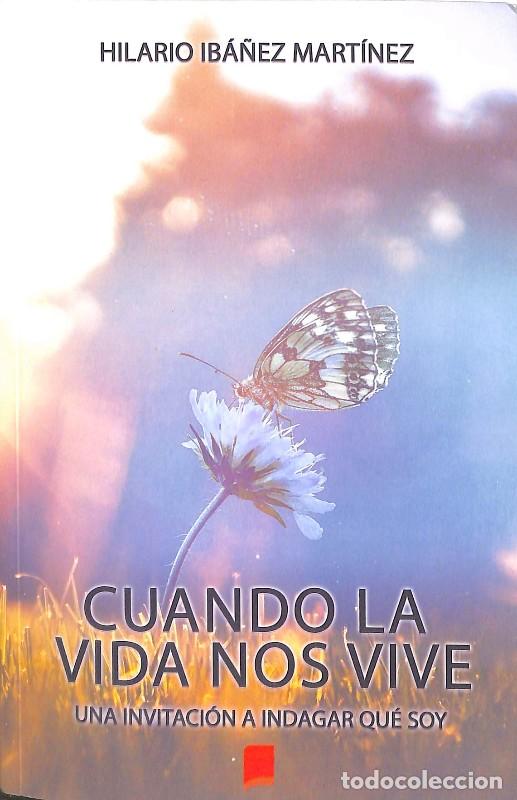 Libros de segunda mano: Cuando la Vida Nos Vive: Una Invitaci&oacute;n a Indagar Qu&eacute; Soy - Hilario Ib&aacute;&ntilde;ez Mart&iacute;nez - Libros Indie