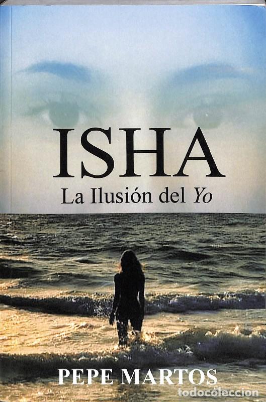 Libros de segunda mano: Isha, la Ilusi&oacute;n del Yo - Pepe Martos - Jos&eacute; Martos