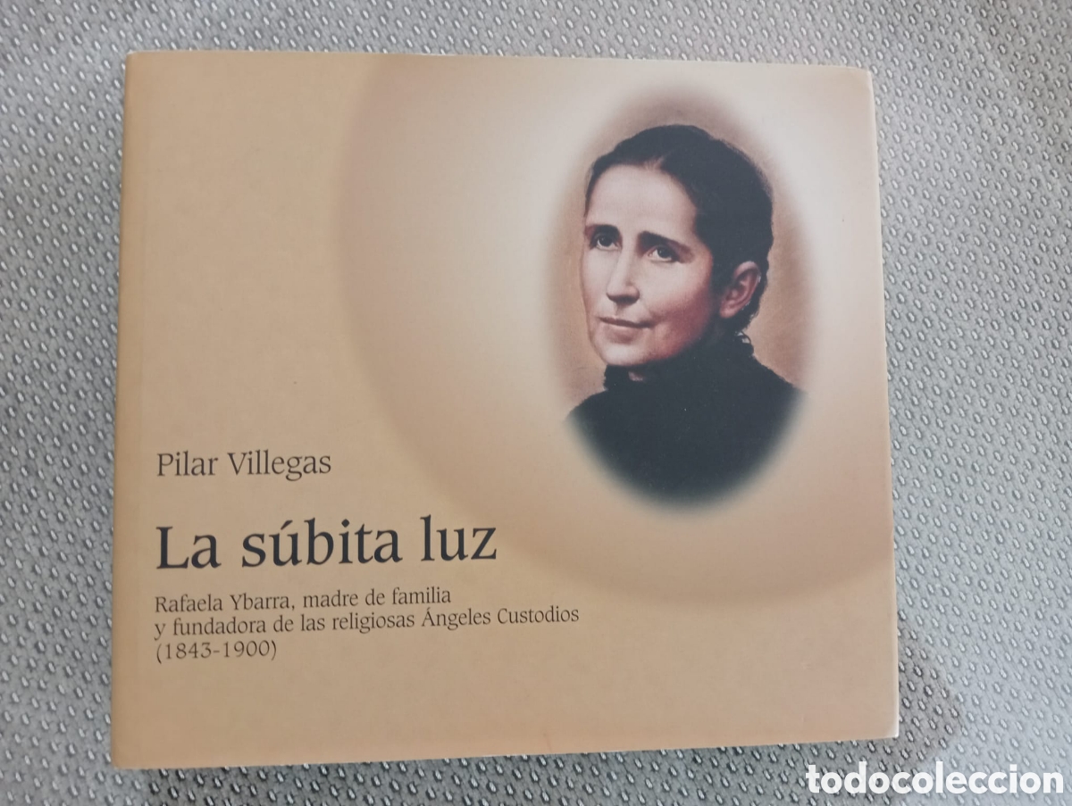 Libros de segunda mano: La s&uacute;bita luz. Rafaela Ybarra, madre de familia y fundadora de las religiosas &Aacute;ngeles Custodios