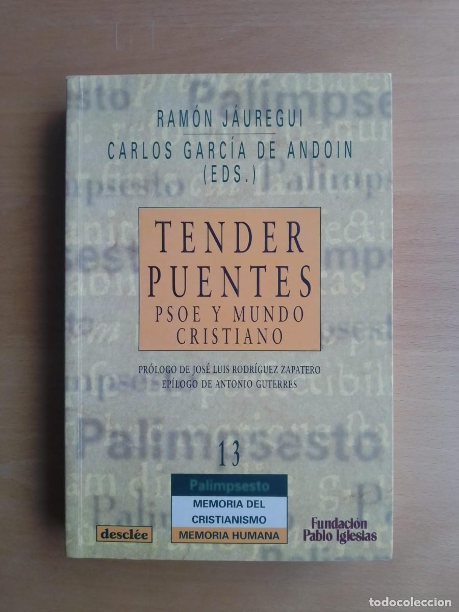Libros de segunda mano: Tender puentes. PSOE y mundo cristiano, de Ram&oacute;n J&aacute;uregui y Carlos Garc&iacute;a de Andoin (eds.)