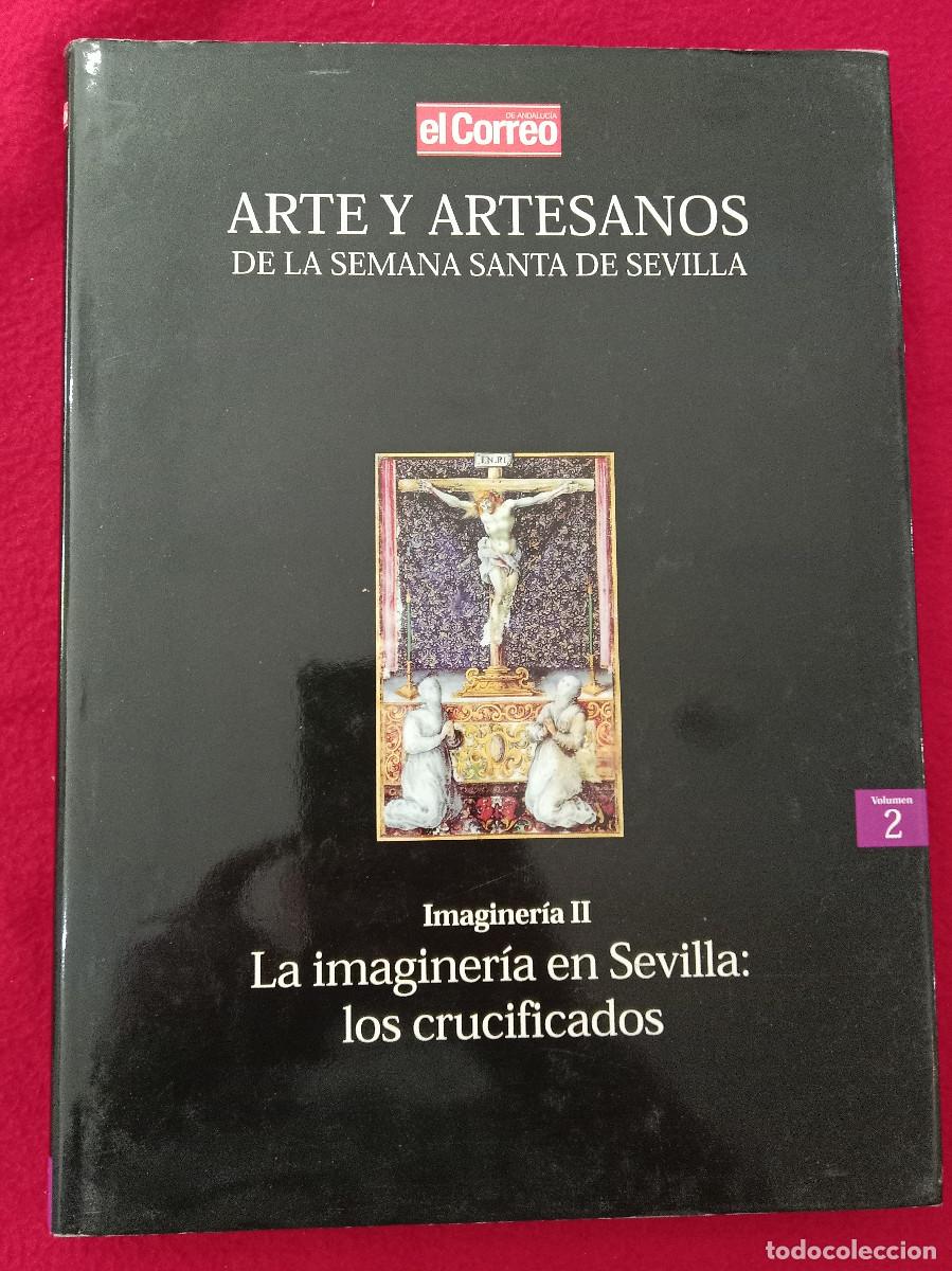 Libros de segunda mano: Arte y Artesanos de la Semana Santa de Sevilla - Imaginer&iacute;a II - Los Crucificados - El Correo, 2000