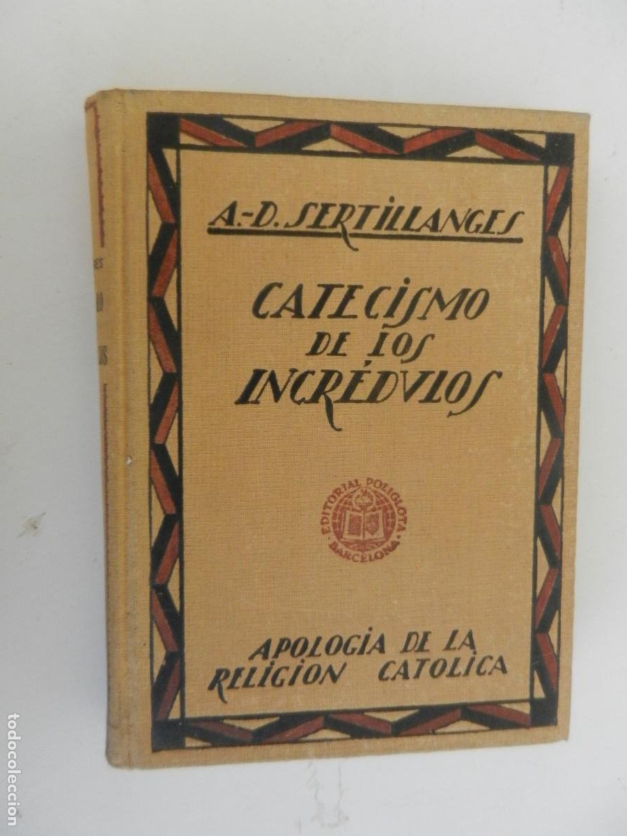 Libros de segunda mano: CATECISMO DE LOS INCR&Eacute;DULOS - A. D. SERTILLANGES - EDITORIAL POL&Iacute;GLOTA 1&ordf; EDICI&Oacute;N 1934.