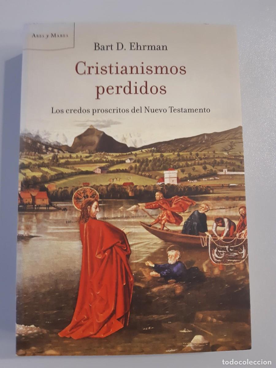 Libros de segunda mano: CRISTIANISMOS PERDIDOS BART D EHRMAN LOS CREDOS PROSCRITOS DEL NUEVO TESTAMENTO
