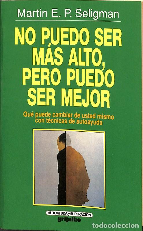 Libros de segunda mano: No Puedo Ser M&aacute;s Alto, Pero Puedo Ser Mejor: El Tratamiento M&aacute;s Adecuado - Martin E. P. Seligman -