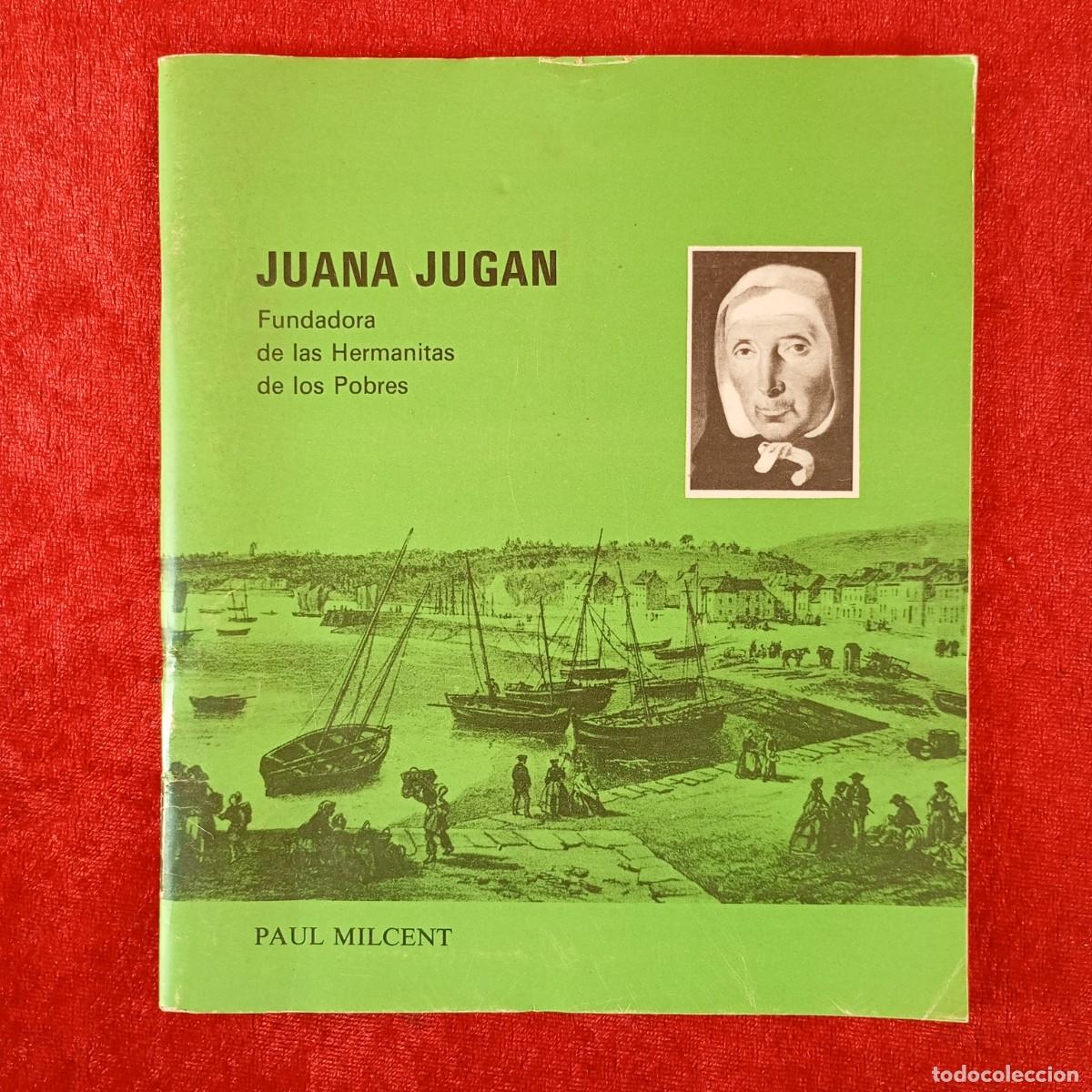 Libros de segunda mano: JUANA JUGAN - FUNDADORA DE LAS HERMANITAS DE LOS POBRES - PAUL MILCENT - 1987 / 1529