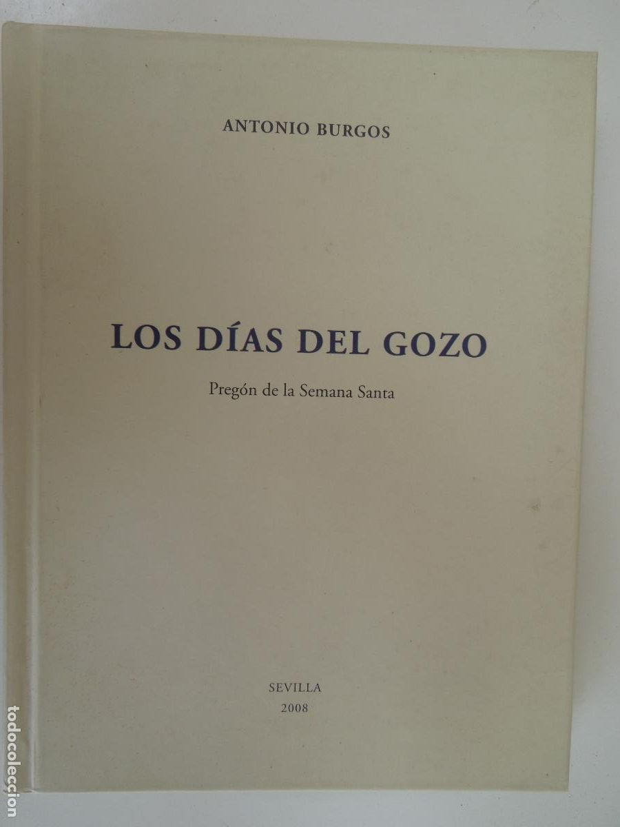 Libros de segunda mano: LOS DIAS DE GOZO - PREGON DE LA SEMANA SANTA . SEVILLA 2008- ANTONIO BURGOS CON DVD