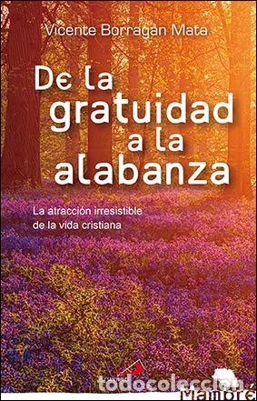 Libros de segunda mano: De La gratuidad A La Alabanza: La atracci&oacute;n irresistible de la vida cristiana: 49 (Mambr&eacute;)