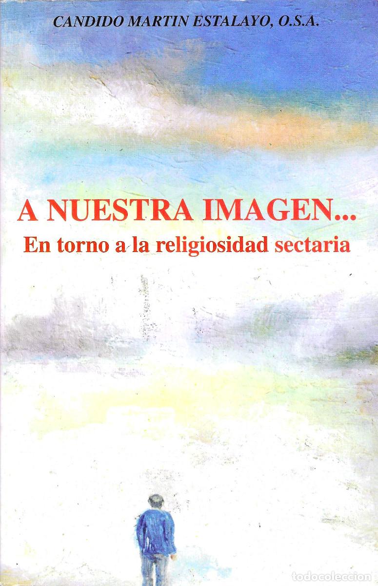 Libri di seconda mano: Religi&oacute;n. A nuestra imagen&hellip; En torno a la religiosidad sectaria