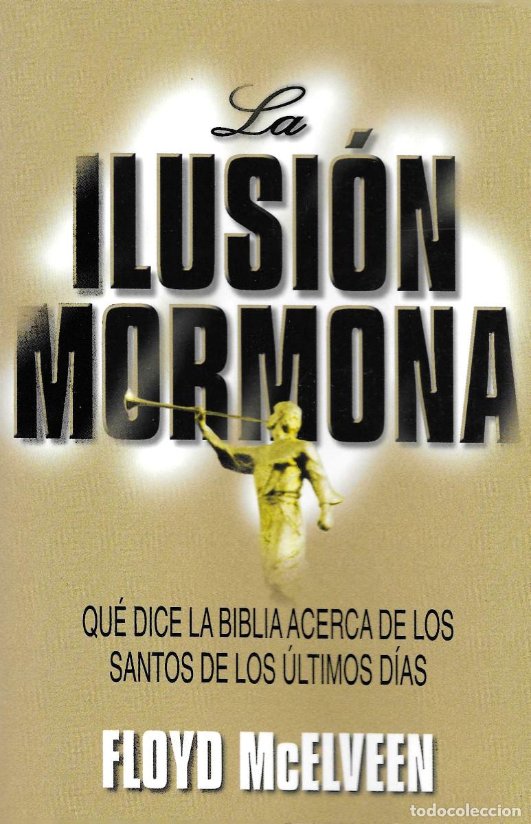 Libros de segunda mano: Religi&oacute;n. La ilusi&oacute;n Mormona. Qu&eacute; dice la B&iacute;blia acerca de los Santos de los &Uacute;ltimos D&iacute;as