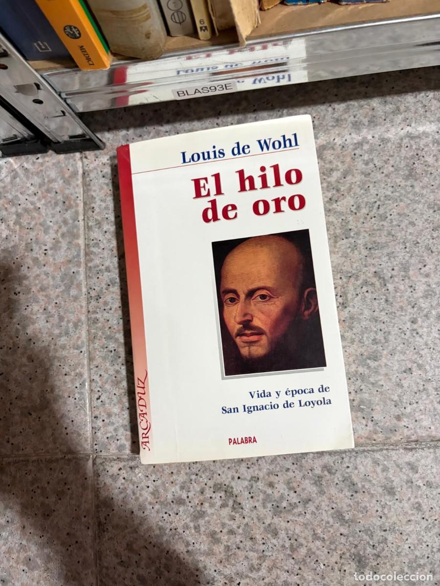 Libros de segunda mano: BLAS93E El hilo de oro. Vida y &eacute;poca de San Ignacio de Loyola &mdash; Louis de Wohl &mdash; Palabra (Arcaduz).