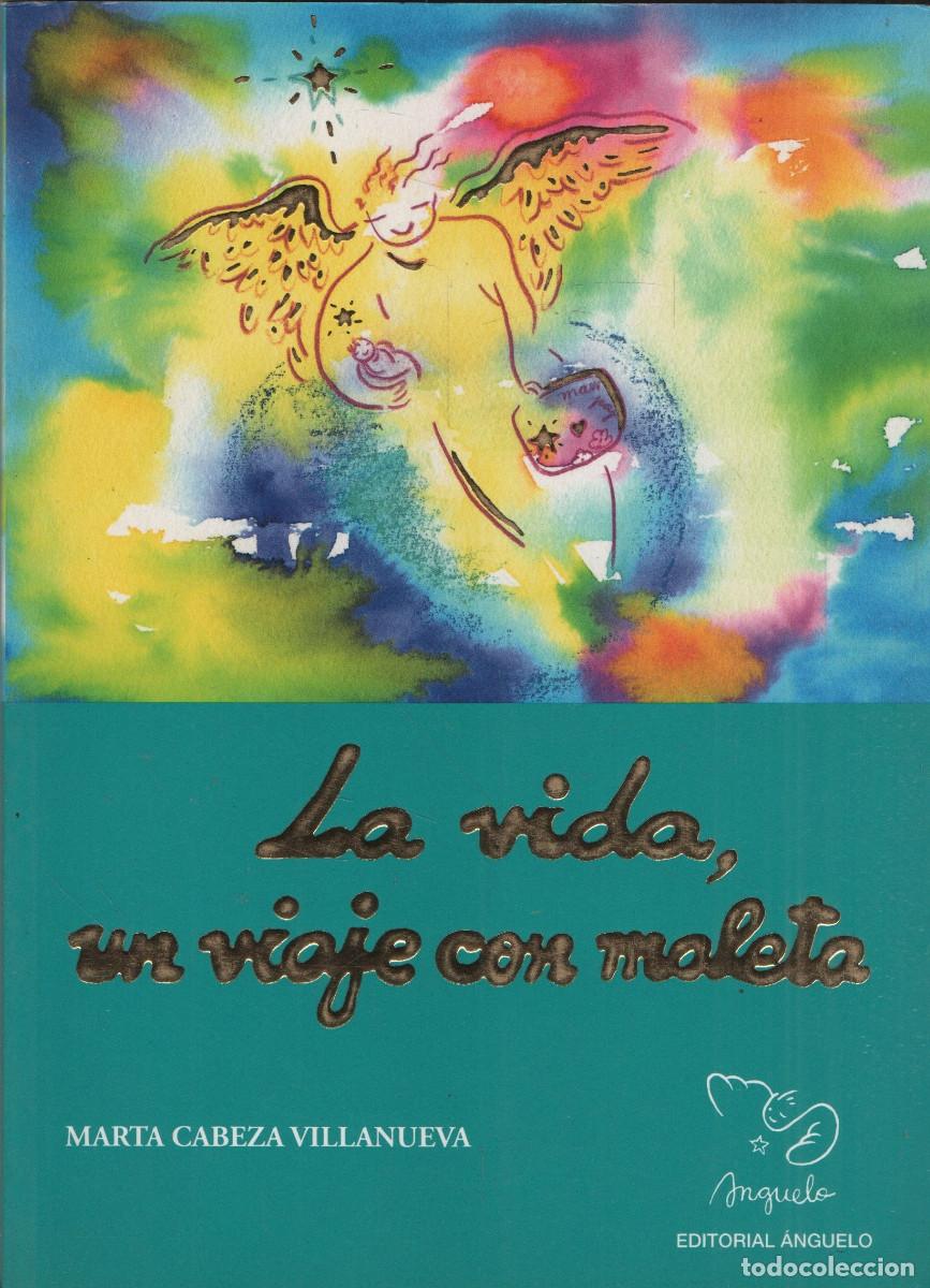 Libros de segunda mano: La vida, un viaje con maleta. Marta Cabeza Villanueva. Editorial &Aacute;nguelo. 1&ordf;edici&oacute;n. 2006.