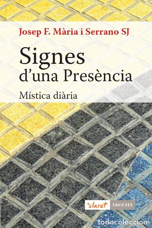 Libros de segunda mano: Signes d'Una Pres&egrave;ncia: M&iacute;stica Di&agrave;ria - Josep F. M&agrave;ria i Serrano SJ - Editorial Claret - Savieses