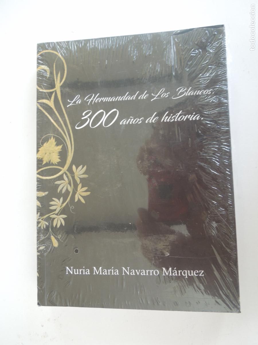 Libros de segunda mano: LA HERMANDAD DE LOS BLANCOS 300 A&Ntilde;OS DE HISTORIA - NURIA MARIA NAVARRO MARQUEZ - DIP. HUELVA -PRECIN