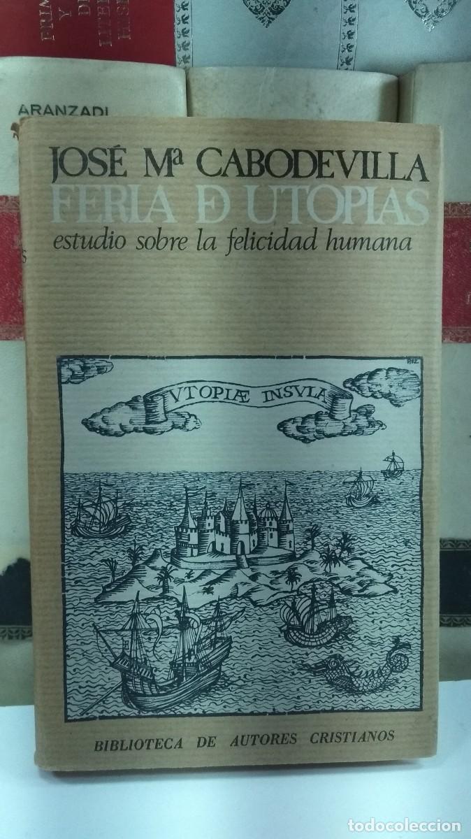 Libri di seconda mano: FERIA DE UTOPIAS. ESTUDIO SOBRE LA FELICIDAD HUMANA. Jos&eacute; M&ordf; Cabodevilla.
