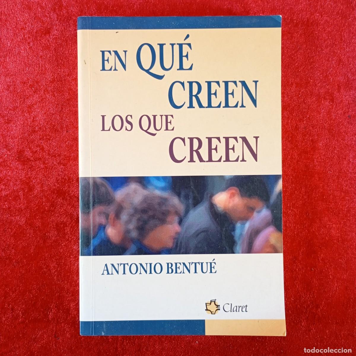 Libros de segunda mano: EN QU&Eacute; CREEN LOS QUE CREEN - ANTONIO BENTU&Eacute; - EDITORIAL CLARET - 2003 / 1975