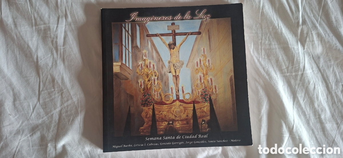 Libros de segunda mano: IMAGINEROS DE LA LUZ. Semana Santa Ciudad Real