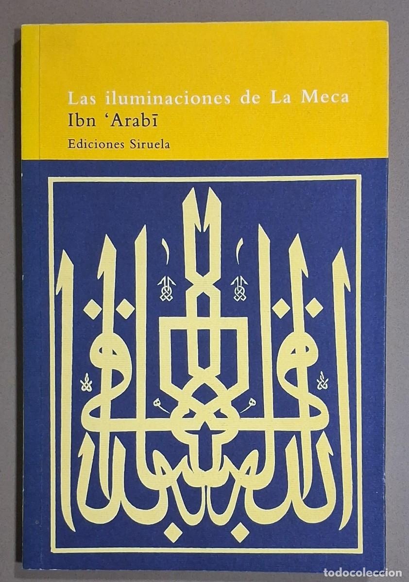 Libros de segunda mano: Las iluminaciones de la Meca. Ibn &lsquo;Arabi. Siruela. El &Aacute;rbol del Para&iacute;so. 1996. 21,5 cm. Como nuevo!