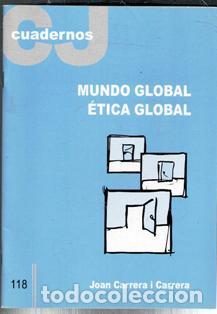 Second hand books: Cuadernos CJ 118. Mundo global. Etica Global. Joan Carrera i Carrera