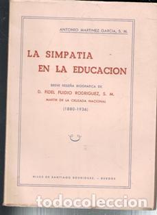 Second hand books: La simpat&iacute;a en la educaci&oacute;n. Breve rese&ntilde;a biogr&aacute;fica de Fidel Fuidio Rodr&iacute;guez (1880-1936). Antonio