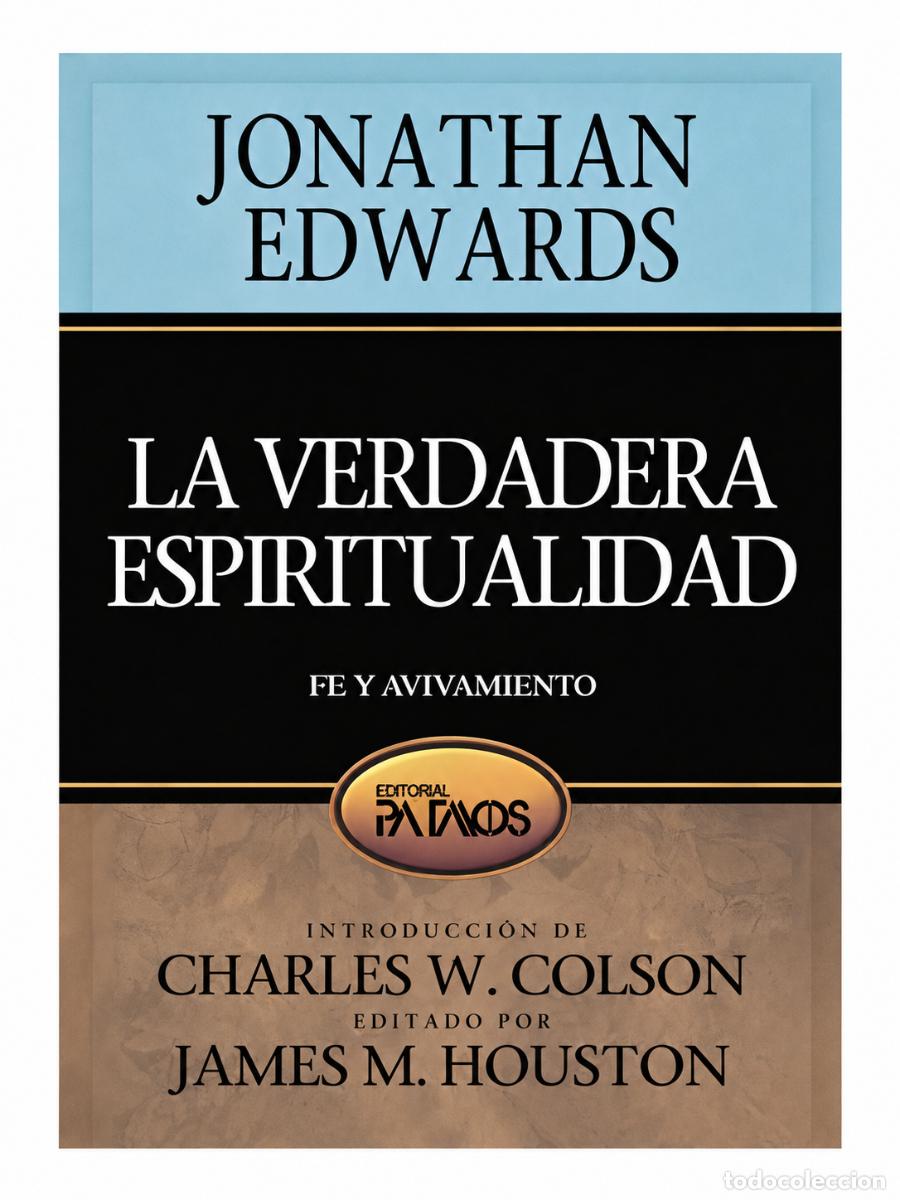 Libros de segunda mano: JONATHAN EDWARDS &ndash; LA VERDADERA ESPIRITUALIDAD: FE Y AVIVAMIENTO &ndash; EDITORIAL PATMOS &ndash; 2013 LM