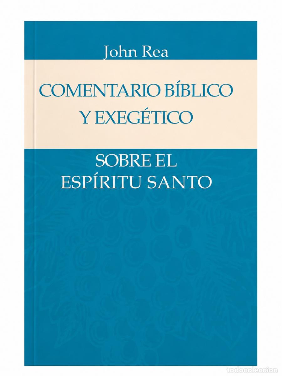 Libros de segunda mano: JOHN REA &ndash; COMENTARIO B&Iacute;BLICO Y EXEG&Eacute;TICO SOBRE EL ESP&Iacute;RITU SANTO LM