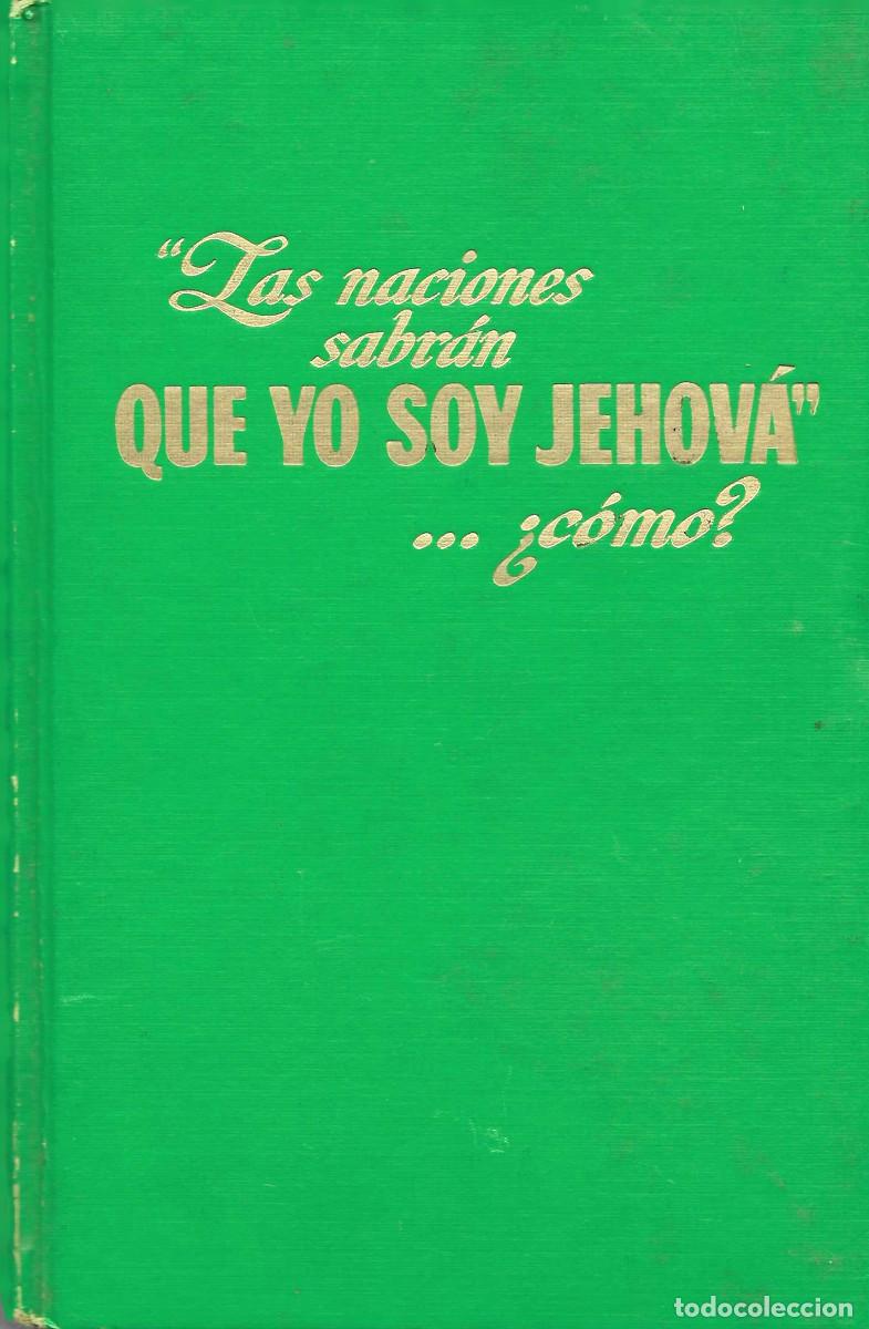 Libros de segunda mano: Religi&oacute;n. Las naciones sabr&aacute;n que Yo soy Jehov&aacute; &hellip; &iquest;c&oacute;mo? [Testigos de Jehov&aacute;]