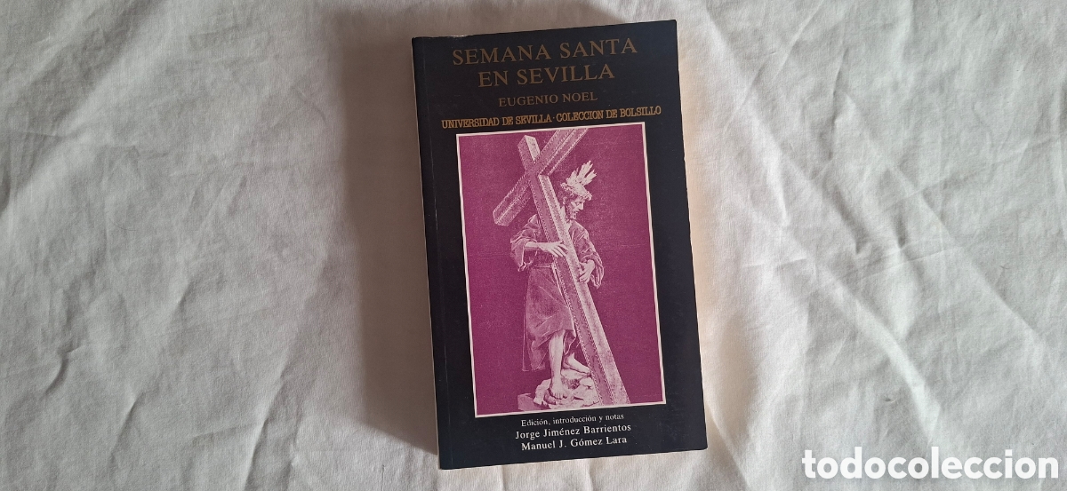 Libros de segunda mano: SEMANA SANTA EN SEVILLA - Eugenio Noel NOEL. UNIVERSIDAD DE SEVILLA. 1991 G&oacute;mez Lara
