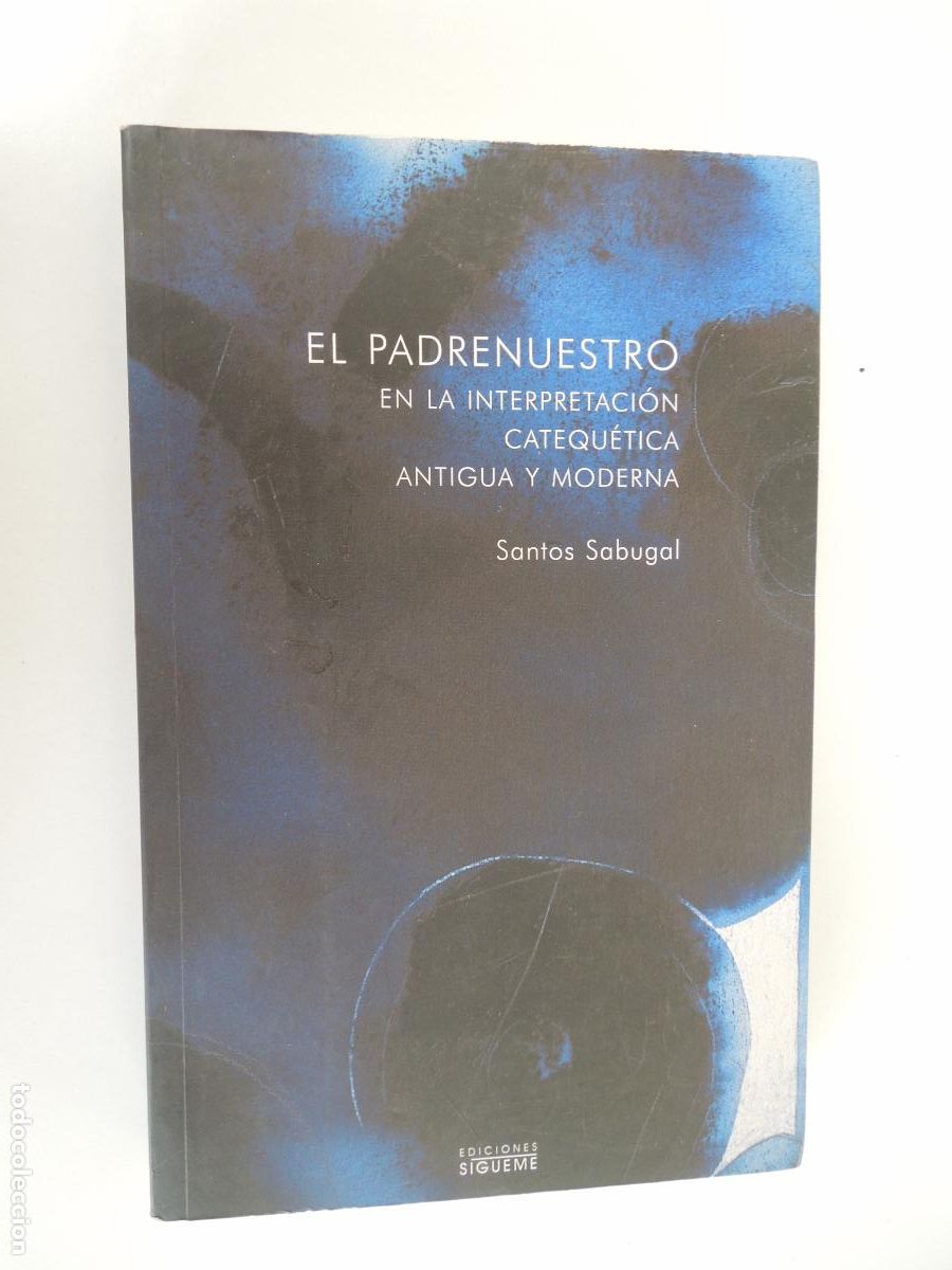 Libros de segunda mano: EL PADRENUESTRO , EN LA INTERPRETACION CATEQU&Eacute;TICA ANTIGUA Y MODERNAN -SANTOS SABUGAL - 2006 SIGUEME