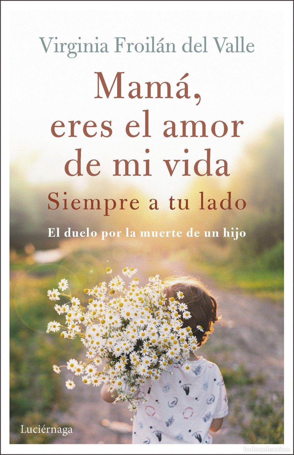 Libros de segunda mano: Mam&aacute; Eres el Amor de Mi Vida: Siempre a tu Lado - Virginia Froil&aacute;n del Valle - Ediciones Luci&eacute;rnaga