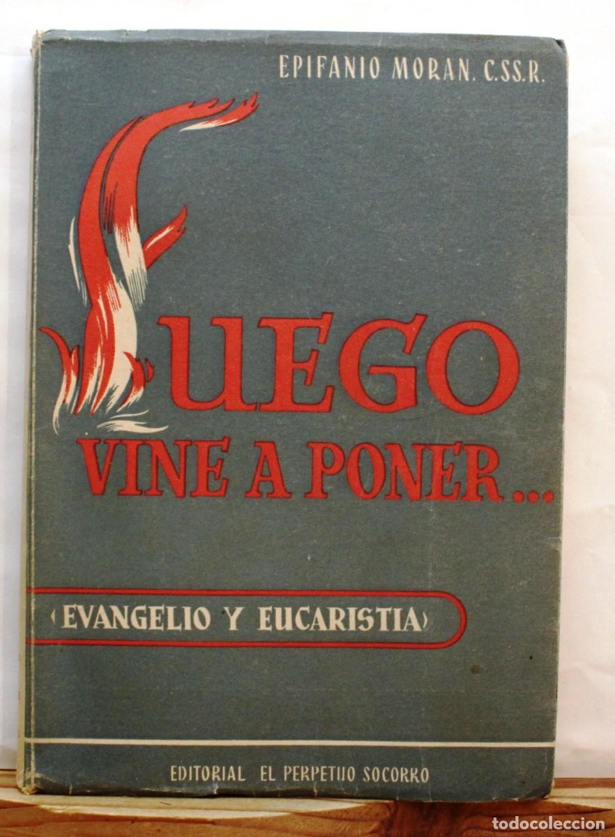 Libros de segunda mano: FUEGO VIENE A PODER Evangelio y Eucarist&iacute;a. Mor&aacute;n, Epifanio 1956 Franquismo Religi&oacute;n Redentoristas.